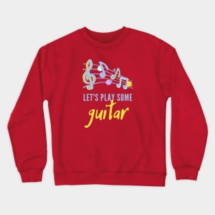 Lets Play Some Guitar Crewneck Sweatshirt